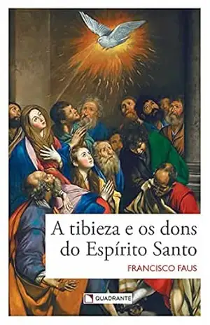 Capa do livro A tibieza e os dons do Espírito Santo - Francisco Faus