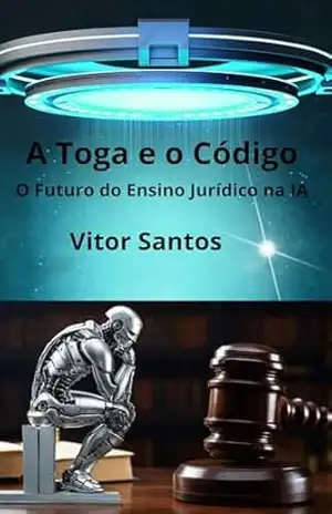 A Toga e o Código: O Futuro do Ensino Jurídico na IA – Vitor Santos