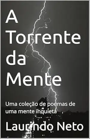 Capa do livro A Torrente da Mente: Uma coleção de poesias de uma mente inquieta. - Laurindo Neto