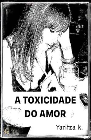 A Toxicidade Do Amor: O Amor Não É Um Conto De Fadas … – Yaritza K. A Toxicidade Do Amor: O Amor Não É Um Conto De Fadas … – Yaritza K.