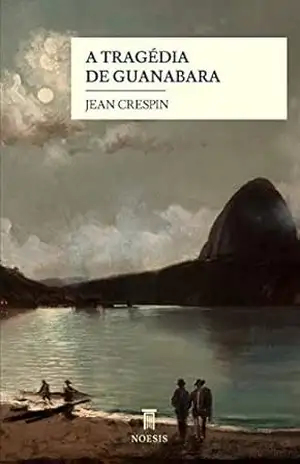 A Tragédia de Guanabara: História dos Protomártires do Cristianismo no Brasil – Jean Crespin