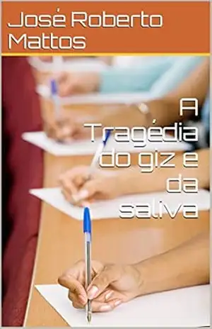 Capa do livro A Tragédia do giz e da saliva - José Roberto Mattos