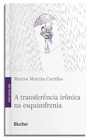 Capa do livro A transferência irônica na esquizofrenia - Marina Moreira Carrilho