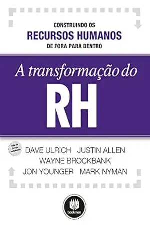 Capa do livro A Transformação do RH: Construindo os Recursos Humanos de Fora para Dentro - Dave Ulrich