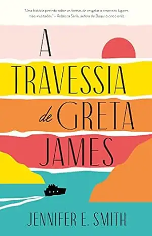 A travessia de Greta James – Jennifer E. Smith A travessia de Greta James – Jennifer E. Smith