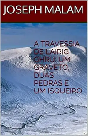 A TRAVESSIA DE LAIRIG GHRU: UM GRAVETO, DUAS PEDRAS E UM ISQUEIRO – JOSEPH MALAM