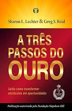 A Três passos do ouro: Saiba como transformar obstáculos em oportunidades. – Sharon L. Lechter A Três passos do ouro: Saiba como transformar obstáculos em oportunidades. – Sharon L. Lechter