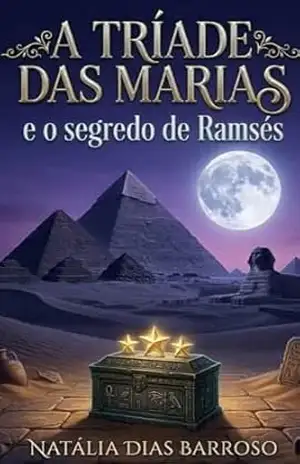 Capa do livro A Tríade das Marias e o Segredo de Ramsés: Capítulo 1 – A Tríade das Marias - Natália Dias Barroso