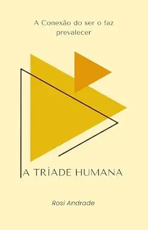 Capa do livro A Tríade Humana: A Conexão do Ser o faz Prevalecer - Rosimar Andrade da Silva