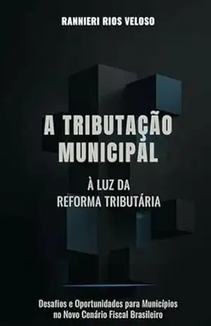 A Tributação Municipal à luz da Reforma Tributária - Rannieri Rios Veloso