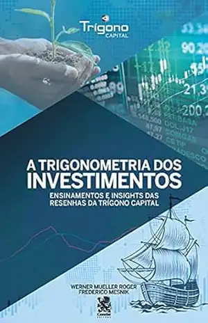 Capa do livro A Trigonometria dos Investimentos: Ensinamentos e Insights das Resenhas da Trígono Capital - Werner Mueller Roger
