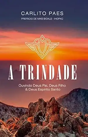 A Trindade: Ouvindo Deus Pai, Deus Filho e Deus Espírito Santo - Editora Inspire A Trindade: Ouvindo Deus Pai, Deus Filho e Deus Espírito Santo - Editora Inspire