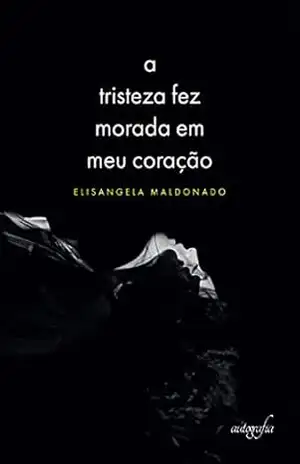 A tristeza fez morada em meu coração - Elisangela Maldonado