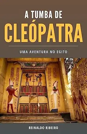 Capa do livro A tumba de Cleópatra: Uma aventura no Egito - Reinaldo Ribeiro
