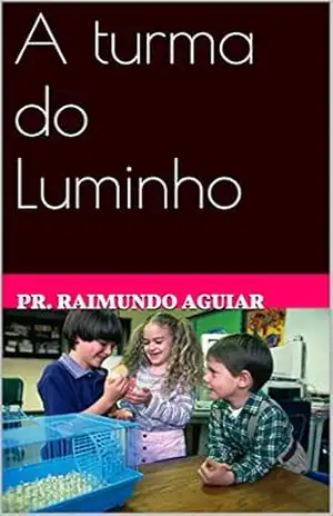 A turma do Luminho – Pr. Raimundo Aguiar