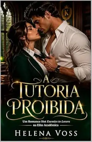 A Tutoria Proibida: Um Romance Hot Enemies to Lovers na Elite Acadêmica – Helena Voss