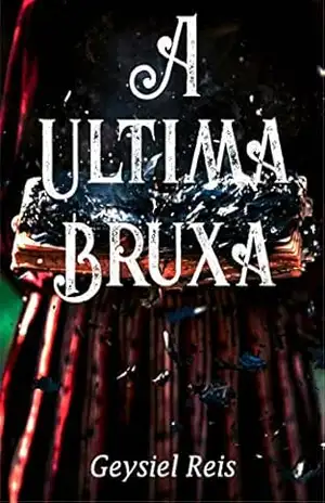A ultima bruxa – Geysiel Reis A ultima bruxa – Geysiel Reis