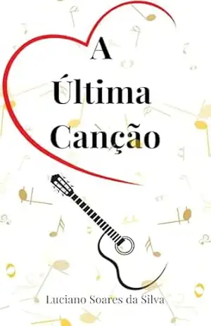 A ÚLTIMA CANÇÃO – LUCIANO SOARES DA SILVA