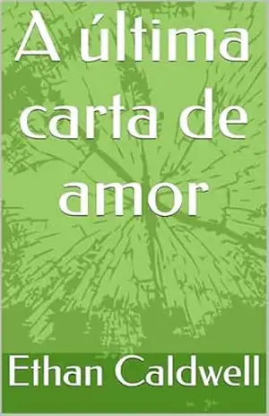A última carta de amor - Ethan Caldwell