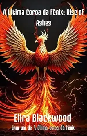 A Última Coroa da Fênix: Rise of Ashes: Livro um de A última coroa da Fênix – Elira  Blackwood