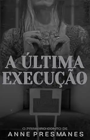 A Última Execução: Conto – Anne Presmanes