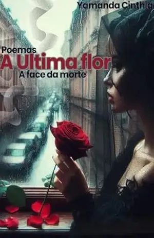 A última flor: a face da morte: poemas – Yamanda Cinthia