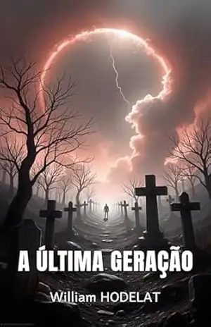 A Ultima Geração: Um conto de Ficção Científica que mistura Suspense, Thriller e a Sobrevivência da Humanidade (Crônicas de Futuros a Evitar) - William Hodelat A Ultima Geração: Um conto de Ficção Científica que mistura Suspense, Thriller e a Sobrevivência da Humanidade (Crônicas de Futuros a Evitar) - William Hodelat