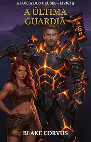 A Última Guardiã (A Forja dos Deuses Livro 5) – Blake Corvus A Última Guardiã (A Forja dos Deuses Livro 5) – Blake Corvus