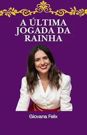 A Última Jogada da Rainha – Giovana Felix A Última Jogada da Rainha – Giovana Felix