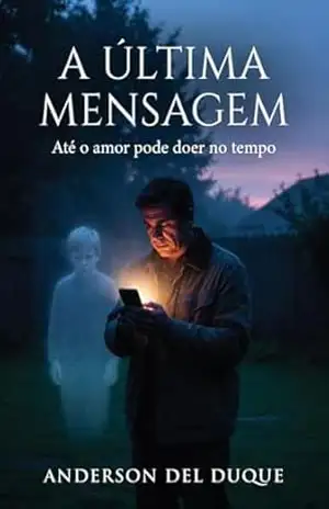 A Última Mensagem: Até o amor dói no tempo – Anderson  Del Duque