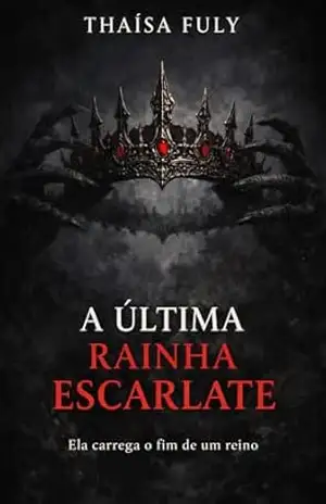 Capa do livro A Última Rainha Escarlate - Thaísa Fuly