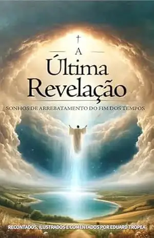 Capa do livro A Última Revelação: Sonhos sobre o Retorno de Jesus Cristo - Eduard Tropea