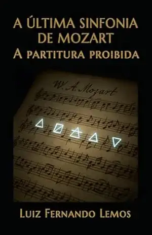 Capa do livro A ÚLTIMA SINFONIA DE MOZART: A partitura proibida - Luiz Fernando Lemos