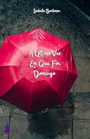 A Última Vez Em Que Foi Domingo – Isabela  Barboza