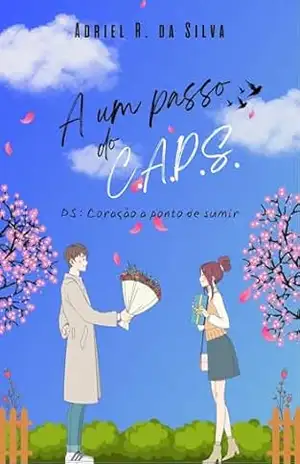 A um passo do C.A.P.S: Ps: Coração a ponto de sumir – Adriel Rodrigues da Silva