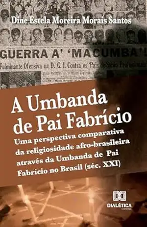 A Umbanda de Pai Fabrício: Uma perspectiva comparativa da religiosidade afro–brasileira através da Umbanda de Pai Fabrício no Brasil (séc. XXI) – DINE ESTELA