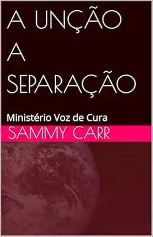 A UNÇÃO A SEPARAÇÃO: Ministério Voz de Cura – Sammy Carr A UNÇÃO A SEPARAÇÃO: Ministério Voz de Cura – Sammy Carr