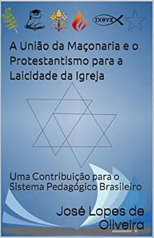 A União da Maçonaria e o Protestantismo para a Laicidade da Igreja: Uma Contribuição para o Sistema Pedagógico Brasileiro – José Lopes de Oliveira A União da Maçonaria e o Protestantismo para a Laicidade da Igreja: Uma Contribuição para o Sistema Pedagógico Brasileiro – José Lopes de Oliveira