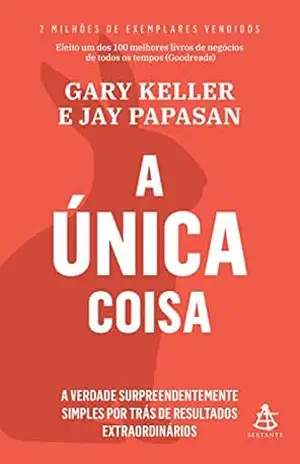 Capa do livro A única coisa: A verdade surpreendentemente simples por trás de resultados extraordinários - Gary Keller
