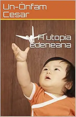 A utopia edeneana (01) - Un-Ónfam Cesar
