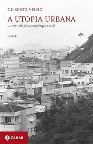 A utopia urbana: Um estudo de antropologia social – Gilberto Velho