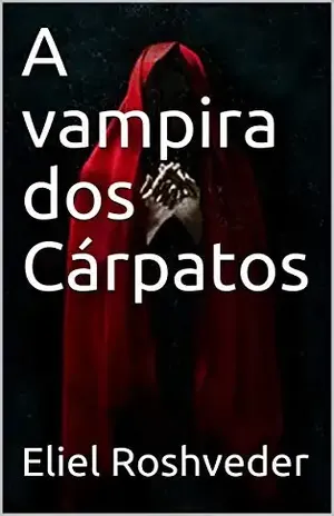 A vampira dos Cárpatos (Série de Suspense e Terror Livro 15) – Eliel Roshveder