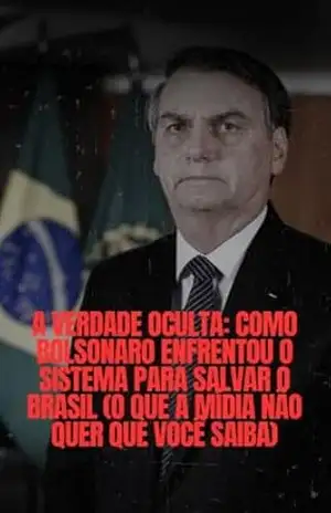 Capa do livro A Verdade Oculta: O Homem Que Enfrentou o Sistema Para Salvar o Brasil (O que a mídia não quer que você saiba) - Amanda Xavier