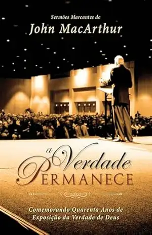 Capa do livro A Verdade Permanece - John MacArthur