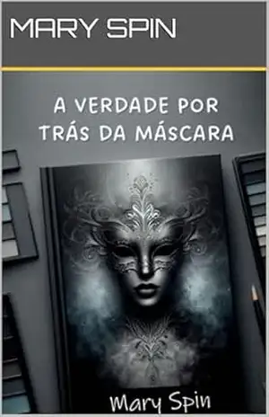 A VERDADE POR TRÁS DA MÁSCARA: Romance e ficção – Mary Spin