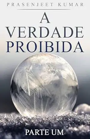 A Verdade Proibida: Parte Um – Prasenjeet Kumar A Verdade Proibida: Parte Um – Prasenjeet Kumar