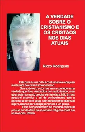 A VERDADE SOBRE O CRISTIANISMO E OS CRISTÃOS NOS DIAS ATUAIS – Ricco Rodrigues