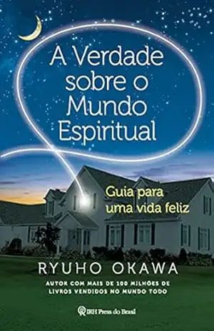Capa do livro A Verdade sobre o Mundo Espiritual: Guia para uma vida feliz - Ryuho Okawa