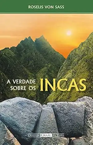 A Verdade sobre os Incas – Roselis von Sass