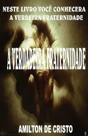 Capa do livro A verdadeira Fraternidade – Amilton de Cristo - Amilton de Cristo